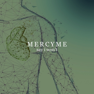 Mercy Me - Say I Won't