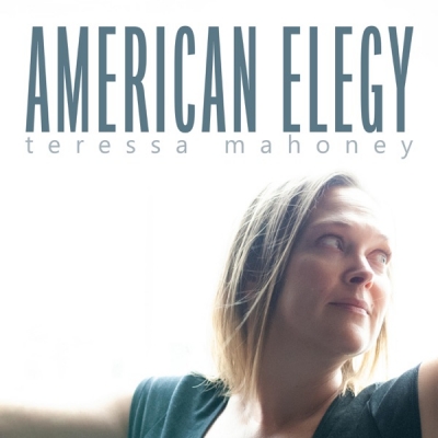 Teressa Mahoney - American Elegy