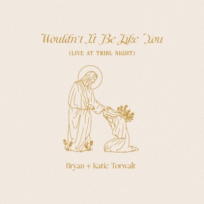 Bryan & Katie Torwalt - Wouldn't It Be Like You