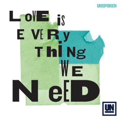 Unspoken - Love Is Everything We Need