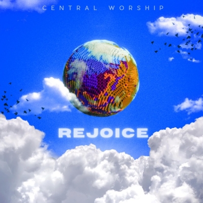 Central Worship - Rejoice