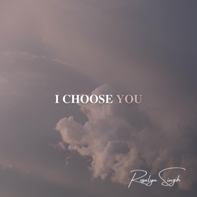 Rosalyn Singh - I Choose You