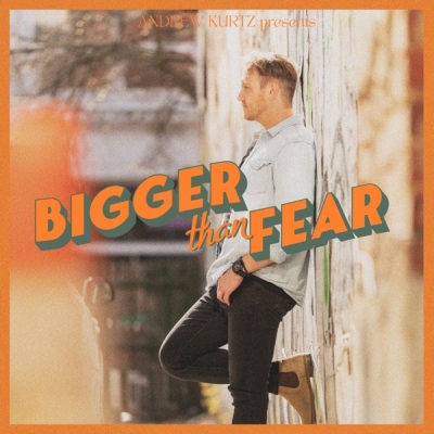 Andrew Kurtz - Bigger Than Fear