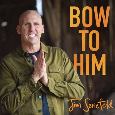 Jim Sonefeld - Bow To Him