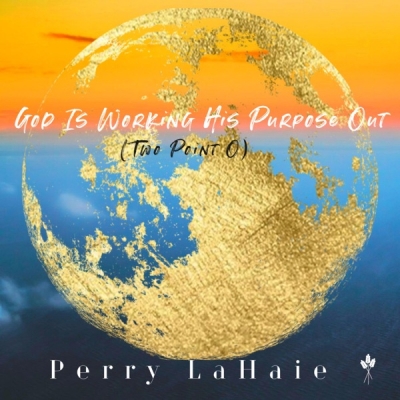 Perry LaHaie - God Is Working His Purpose Out (Two Point O)