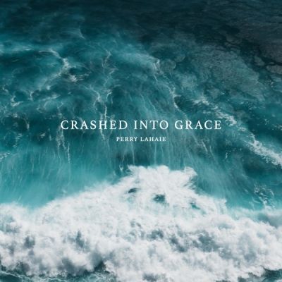 Perry LaHaie - Crashed Into Grace