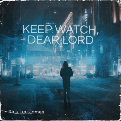 Rick Lee James - Keep Watch, Dear Lord