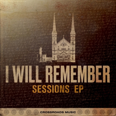Crossroads Music - I Will Remember - Sessions EP