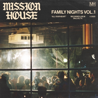 Mission House - Family Nights, Vol. 1: All Your Heart