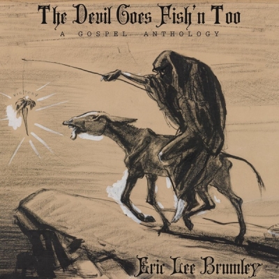 Eric Lee Brumley - The Devil Goes Fish'n' Too: A Gospel Anthology