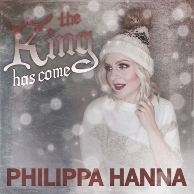 Philippa Hanna - The King Has Come (Single)