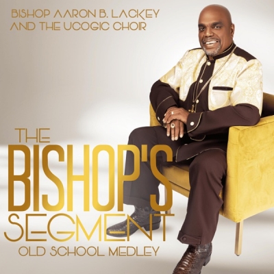 Bishop Aaron B. Lackey - The Bishops Segment: Old School Medley