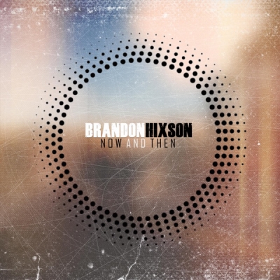 Brandon Hixson - Now and Then