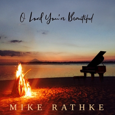 Mike Rathke - O Lord You're Beautiful