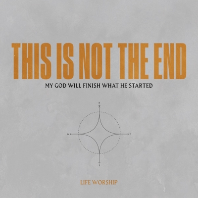 LIFE Worship - This Is Not the End