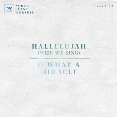 North Point Worship - Hallelujah (Why We Sing) / O What a Miracle