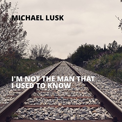 Michael Lusk - I'm Not The Man That I Used To Know