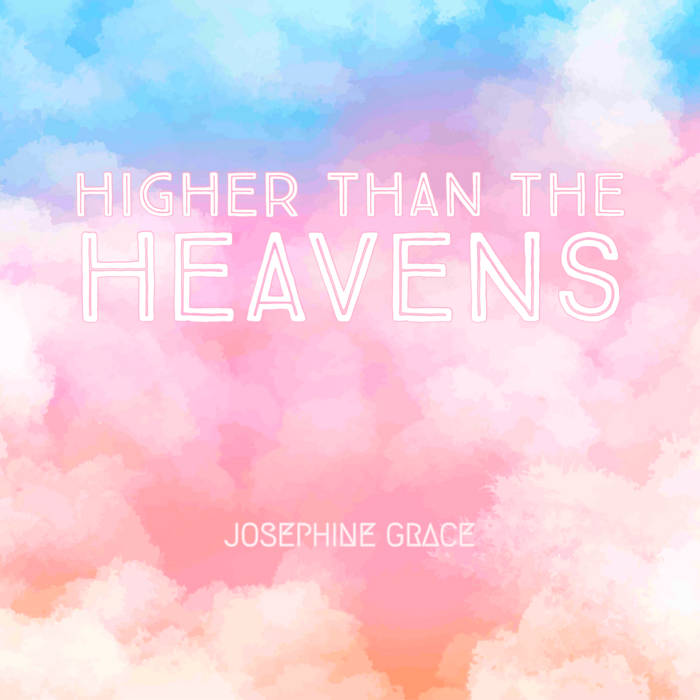 Josephine Grace - Higher Than The Heavens