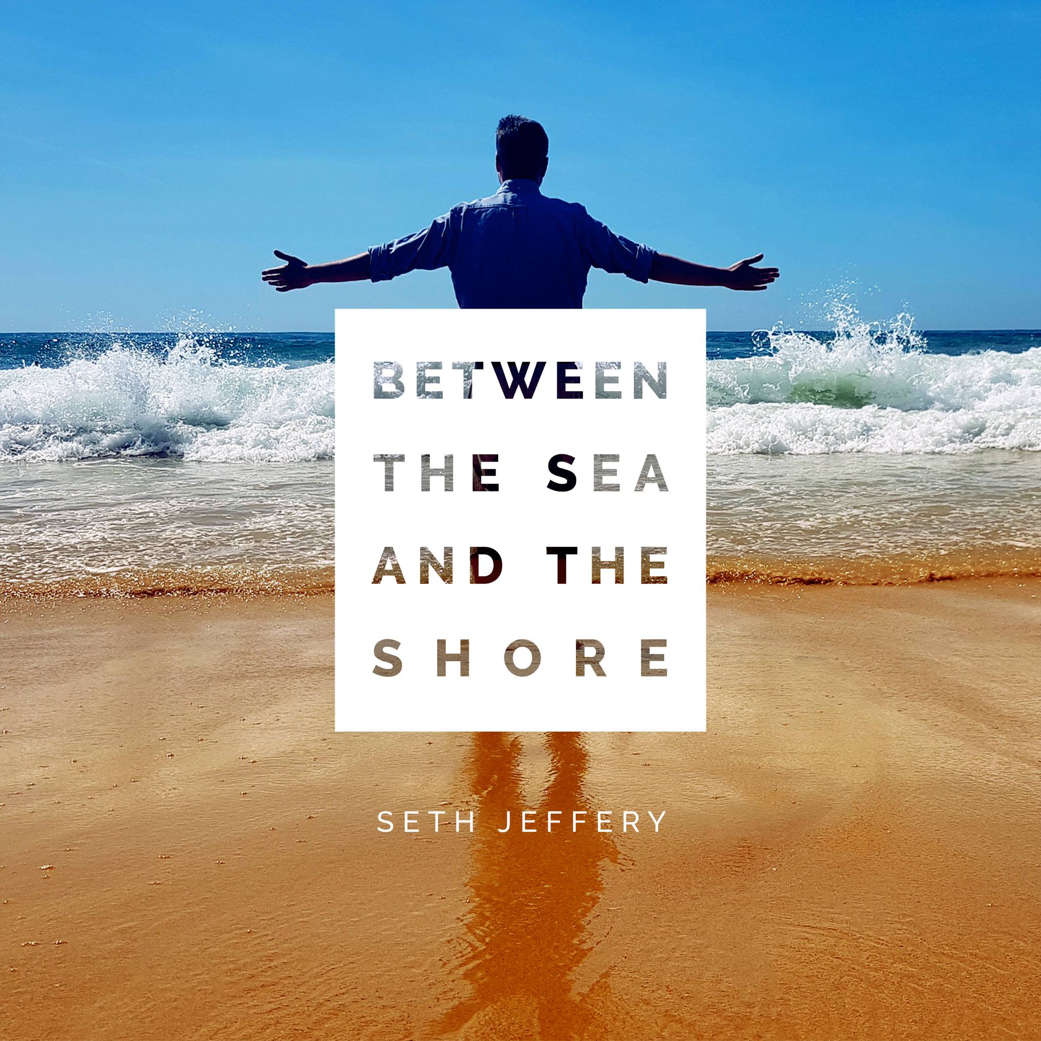 Seth Jeffery - Between the Sea and the Shore