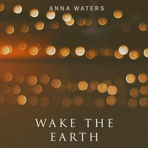 Anna Waters - Wake The Earth