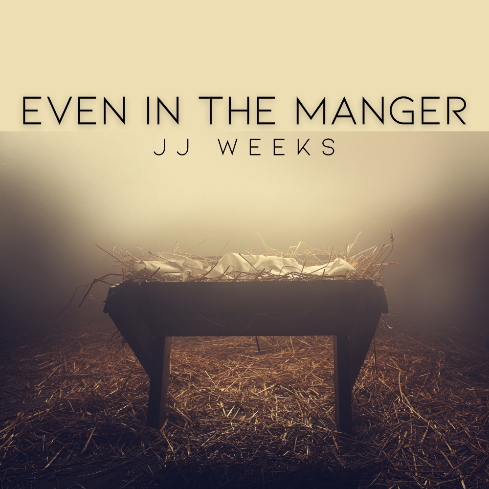 JJ Weeks - Even In The Manger