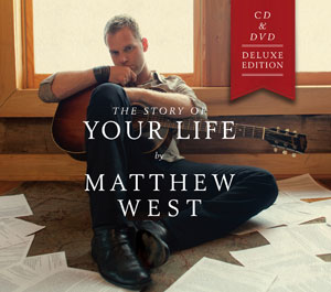 Matthew West's New Album 'The Story of Your Life' Also Available As Deluxe Edition CD/DVD