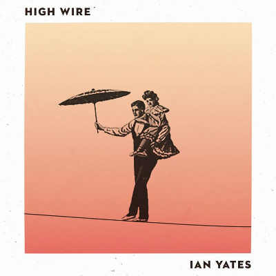 Ian Yates - High Wire (Single)