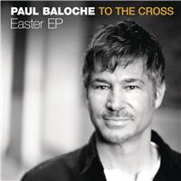 Paul Baloche Releases Five Track Easter EP 'To The Cross'