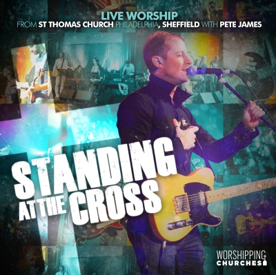Live Worship Album 'Standing At The Cross' For Pete James & St Thomas' Church Sheffield