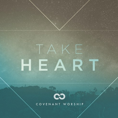 Covenant Worship - Take Heart