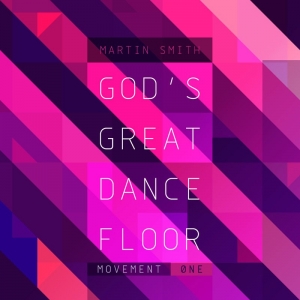 Martin Smith - God's Great Dance Floor