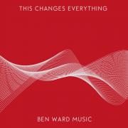 New York Worship Leader Ben Ward Releases 'This Changes Everything'