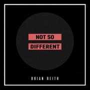 Brian Reith Releases New Single 'Not So Different'