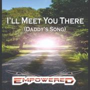 I'll Meet You There (Daddy's Song)