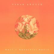 Sarah Kroger - What a Wonderful World
