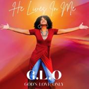 G.L.O God’s Love Only Releases 'He Lives In Me'
