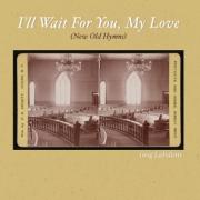 I'll Wait for You, My Love