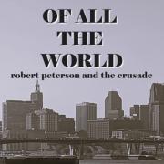 Robert Peterson and The Crusade Releases New Single 'Of All The World'