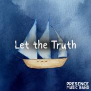 Presence Music Band Calls For Vulnerability In Powerful New Single 'Let The Truth'