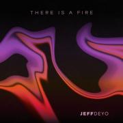 Jeff Deyo Ignites Hearts With New Single 'There Is A Fire'