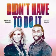 Rachael Mann Returns With Powerful New Single 'Didn't Have To Do It' Feat. Terell Davy