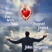 John Bergeron Releases 'I'm With You Sweet Jesus'