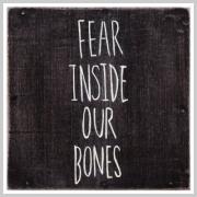Fear Inside Our Bones