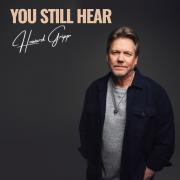 Howard Gripp Releases Deeply Emotional Song 'You Still Hear'