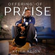 Keith Reign Releases New Worship Single 'Offering of Praise'