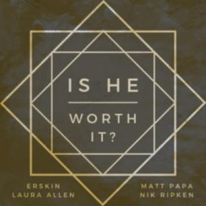 Is He Worth It?
