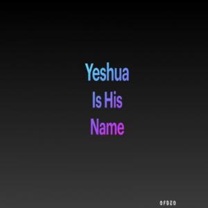 Yeshua Is His Name