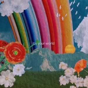 It's Your World