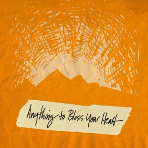 Anything to Bless Your Heart