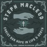 Steph Macleod Releases 'Christ Our Hope in Life and Death'